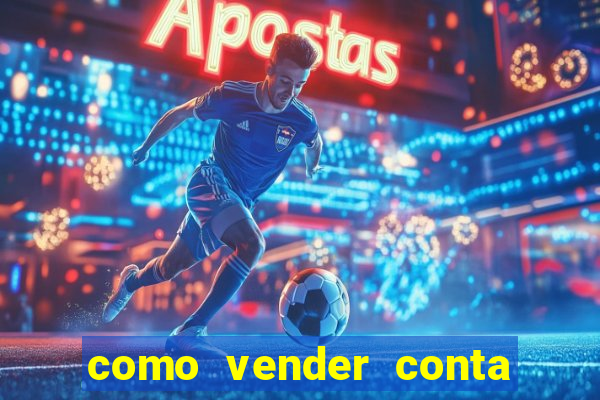 como vender conta de jogos